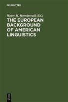 Henry M. Hoenigswald, Henr M Hoenigswald, Henry M Hoenigswald - The European Background of American Linguistics