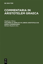 Simplicius Cilicius, Simplicius Cilicius, Michael Hayduck - Commentaria in Aristotelem Graeca - Volumen XI: Simplicii in libros Aristotelis de anima commentaria