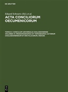 Eduard Schwartz, Eduar Schwartz, Eduard Schwartz, Straub, Straub, Johannes Straub - Acta conciliorum oecumenicorum - 2/6: Concilium Universale Chalcedonense / Prosopographia et Topographia actorum Chalcedonensium et encyclicorum, indices