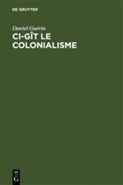 Daniel Guérin - Ci-gît le colonialisme