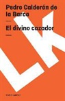 Pedro Calderon De La Barca, Pedro Calderón de la Barca - Divino Cazador