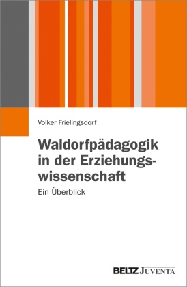 Volker Frielingsdorf - Waldorfpädagogik in der Erziehungswissenschaft - Ein Überblick