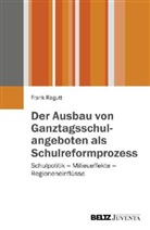 Frank Ragutt - Der Ausbau von Ganztagsschulangeboten als Schulreformprozess