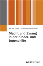 Martin Huxoll, Martina Huxoll, Kotthaus, Kotthaus, Jochem Kotthaus - Macht und Zwang in der Kinder- und Jugendhilfe