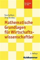 Kurz, Sasch Kurz, Sascha Kurz, Ramba, Jör Rambau, Jörg Rambau - Mathematische Grundlagen für Wirtschaftswissenschaftler