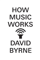 David Byrne - How Music Works
