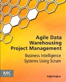 Ralph Hughes, Ralph (Former Dw/bi Practice Manager for a Hughes, Ralph (former DW/BI practice manager for a leading global systems integrator Hughes, Hughes Ralph - Agile Data Warehousing Project Management