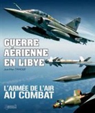 Jean-Marc Tanguy, Nicolas (miniaturiste) Gohin, Jean-Marc Tanguy, TANGUY JEAN MARC, TANGUY JEAN-MARC - Guerre aérienne en Libye : l'armée de l'air au combat