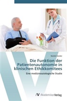 Kerstin Geisler - Die Funktion der Patientenautonomie in klinischen Ethikkomitees