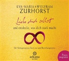 Eva-Maria Zurhorst, Wolfram Zurhorst, Eva-Maria Zurhorst, Wolfram Zurhorst - Liebe dich selbst und entdecke, was dich stark macht, 1 Audio-CD (Hörbuch)