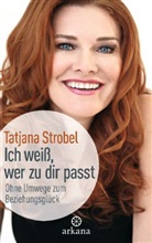 Tatjana Strobel, Tatjana D Strobel, Tatjana D. Strobel - Ich weiß, wer zu dir passt