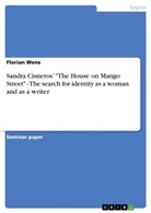 Florian Wenz - Sandra Cisneros' "The House on Mango Street" - The search for identity as a woman and as a writer