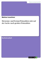 Markus Leuschner - Mersenne- und Fermat-Primzahlen oder auf der Suche nach großen Primzahlen