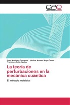 Jua Martínez-Carranza, Juan Martínez-Carranza, Héctor Manue Moya-Cessa, Héctor Manuel Moya-Cessa, Francisco Soto-Eguibar - La teoría de perturbaciones en la mecánica cuántica