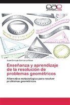 Juan Enrique García La Rosa - Enseñanza y aprendizaje de la resolución de problemas geométricos