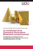 Francisc Acosta Ruiz, Francisco Acosta Ruiz, Mª C Pérez Lazo de la Vega, Mª Cristina Pérez Lazo de la Vega - La enseñanza de la Geometría Descriptiva. Modalidad semipresencial