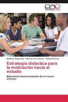 Diadeny Aday Juan, Diadenys Aday Juan, Álvarez, Yaneisy Álvarez, Rosari Terry García, Rosario Terry García - Estrategia didáctica para la motivación hacia el estudio