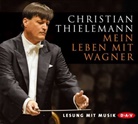 Christian Thielemann, Ulrich Tukur - Mein Leben mit Wagner, 5 Audio-CDs (Hörbuch)