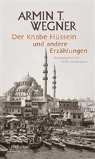 Armin T Wegner, Armin T. Wegner, Volke Weidermann, Volker Weidermann - Der Knabe Hüssein und andere Erzählungen