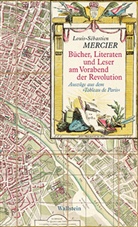 Louis Sebastien Mercier, Louis-Sébastian Mercier, Louis-Sebastien Mercier, Louis-Sébastien Mercier, Wulf D v Lucius, Wulf D v Lucius (Dr.)... - Bücher, Literaten und Leser am Vorabend der Revolution