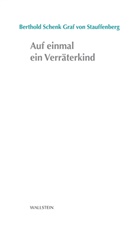 Berthold Schenk, Berthold Schenk von Stauffenberg, Berthold Graf Schenk von Stauffenberg, Berthold Schenk Graf von Stauffenberg, Berthold Schenk Graf von Stauffenberg - Auf einmal ein Verräterkind