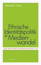 Sebastian Thies - Ethnische Identitätspolitik im Medienwandel
