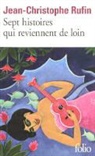 Jean-C Rufin, Jean-Christophe Rufin - Sept histoires qui reviennent de loin
