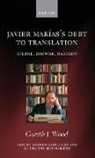 Gareth J. Wood, Gareth J. (Lecturer in Post-1800 Spanish Peninsular Literature Wood - Javier Marias's Debt to Translation