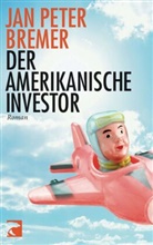 Jan P Bremer, Jan P. Bremer, Jan Peter Bremer - Der amerikanische Investor