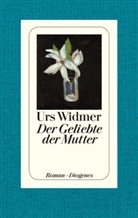 Urs Widmer - Der Geliebte der Mutter