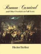 Hector Berlioz - Roman Carnival and Other Overtures in Full Score - From the Complete Works Edition