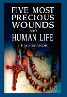J P McCreanor, J. P. McCreanor - Five Most Precious Wounds and Human Life