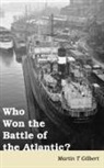 Martin Gilbert, Martin T Gilbert - Who Won the Battle of the Atlantic?