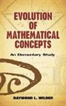 Wilder, Raymond L Wilder, Raymond L. Wilder, Raymond Louis Wilder, Wilder Wilder - Evolution of Mathematical Concepts