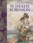 Robinson, Robinson Robinson, W Heath Robinson, William H. Robinson, William Heath Robinson, Jeff A. Menges - Golden-Age Illustrations of W. Heath Robinson