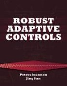 Ioannou, P. A. Ioannou, Petros Ioannou, Petros A. Ioannou, Petros A. Sun Ioannou, Jing Sun - Robust Adaptive Controls