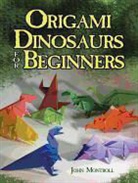 Montroll, John Montroll, Montroll Montroll - Origami Dinosaurs for Beginners