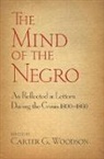 Woodson, Carter Woodson, Carter Ed Woodson, Carter G. Woodson, Woodson Woodson, Carter G. Woodson - Mind of the Negro As Reflected in Letters During the Crisis 1800-1860