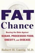 Robert Lustig, Robert H Lustig - Fat Chance Beating the Odds Against Sugar, Processed Food, Obesity, and Disease