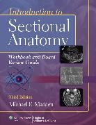 Madden, Michael Madden, Michael E. Madden, Madden Michael - Introduction to Sectional Anatomy Workbook and Board Review Guide