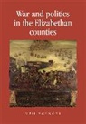Neil Younger, Younger Neil, Alexandra Gajda, Peter Lake, Anthony Milton, Jason Peacey - War and Politics in the Elizabethan Counties