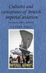 Gordon Pirie, PIRIE GORDON, John M. Mackenzie, Andrew Thompson - Cultures and Caricatures of British Imperial Aviation