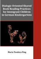 Maria Teodora Ping - Dialogic Oriented Shared Book Reading Practices for Immigrant Children in German Kindergartens