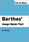 Ed White, White Ed - How to Read Barthes'' Image-Music-Text