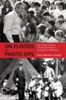 Paul Martin Lester - On Floods and Photo Ops