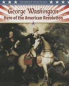 Molly Aloian - George Washington: Hero of the American Revolution