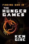 Ken Gire - Finding God in the Hunger Games