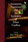 Marc (EDT)/ Nobbs Weller, Marc Nobbs Weller, WELLER MARC NOBBS KATHERINE, Katherine Nobbs, Marc Weller - Asymmetric Autonomy and the Settlement of Ethnic Conflicts