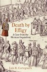 Luis R. Corteguera - Death by Effigy