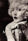 Michael G Ankerich, Michael G. Ankerich, Michael G./ Brownlow Ankerich - Mae Murray